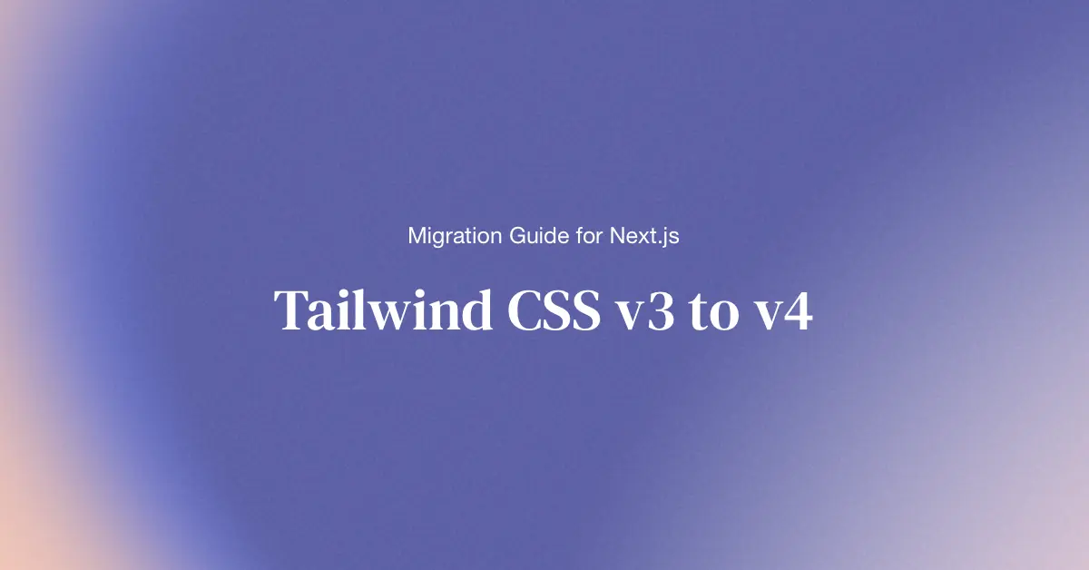 Tailwind CSS v3 to v4: A Practical Migration Guide